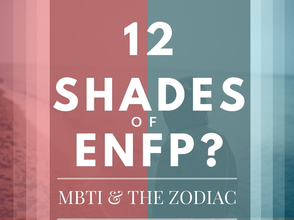 12 sắc thái của ENFP: MBTI & The Zodiac